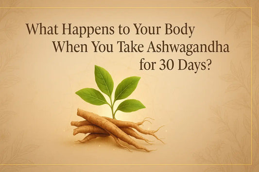 What Happens to Your Body When You Take Ashwagandha for 30 Days?