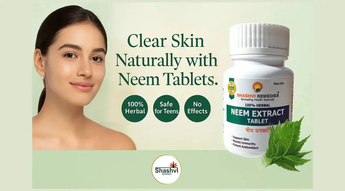 Neem Tablets for Acne and Pimples: Clear Skin Naturally with Ayurvedic Power - Shashvi Ayurveda