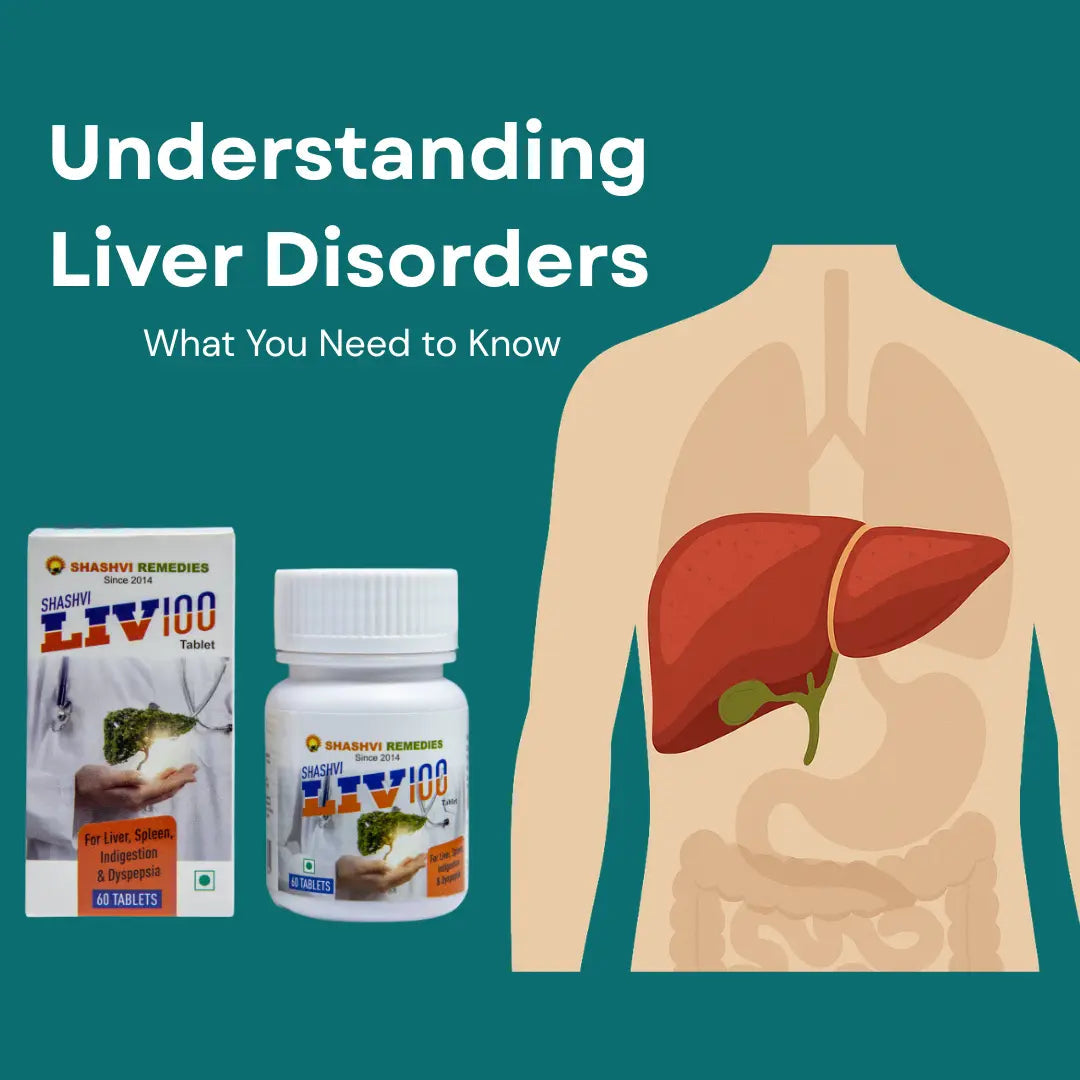 Understanding Liver Disorders: What You Need to Know - Shashvi Ayurveda
