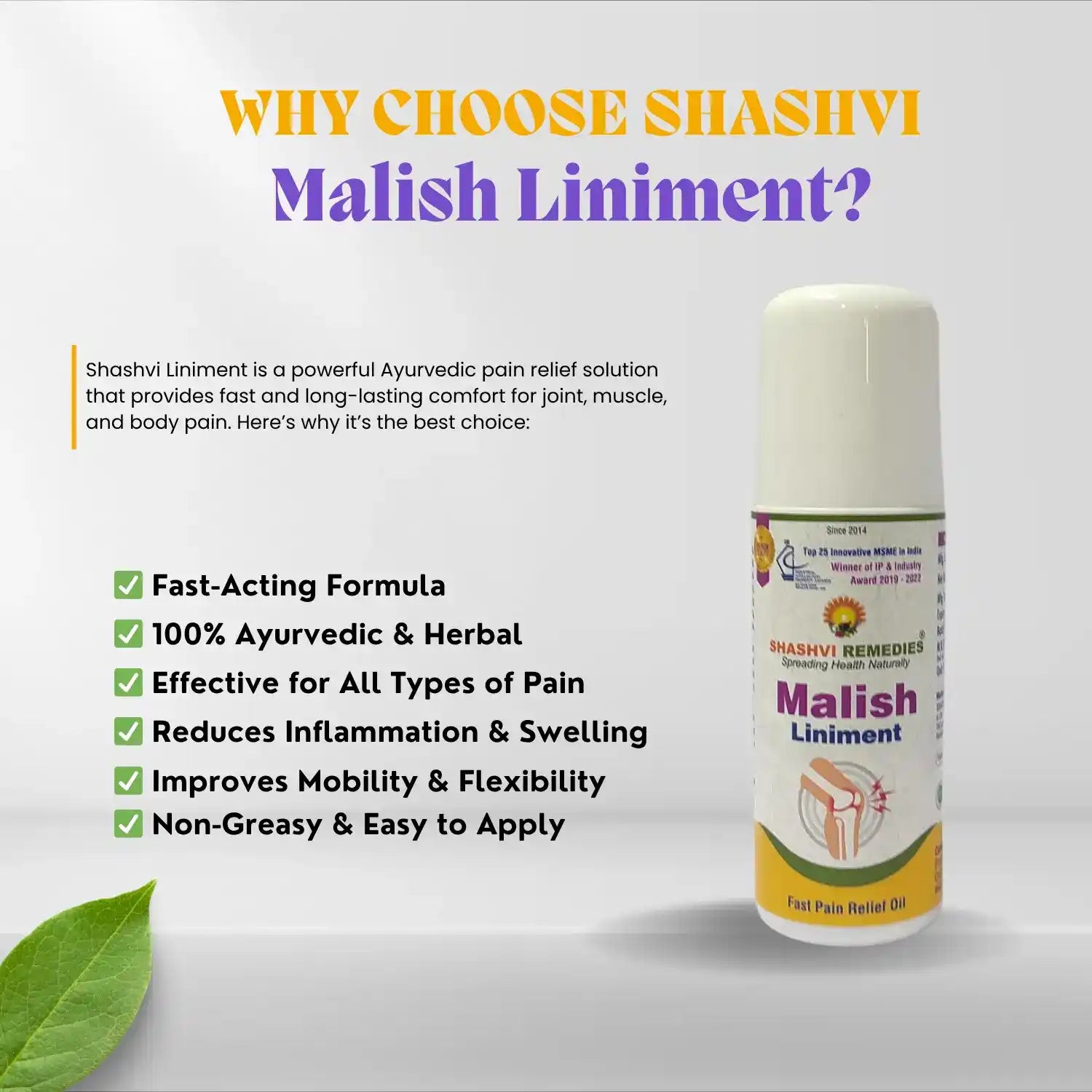 Herbal roll-on for joint & muscle pain relief. Quick, non-greasy, easy application. Ayurvedic & chemical-free. Buy Shashvi Malish online now.100% ayurvedic & herbal. Effective for all types of Pain